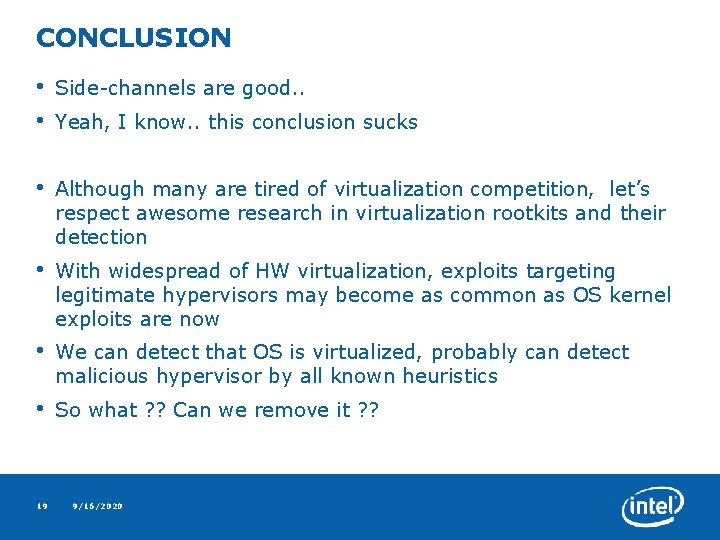 CONCLUSION • • Side-channels are good. . • Although many are tired of virtualization