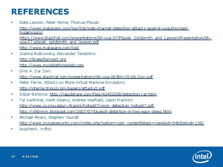 REFERENCES • Nate Lawson, Peter Ferrie, Thomas Ptacek: http: //www. matasano. com/log/930/side-channel-detection-attacks-against-unauthorizedhypervisors/ https: //www.