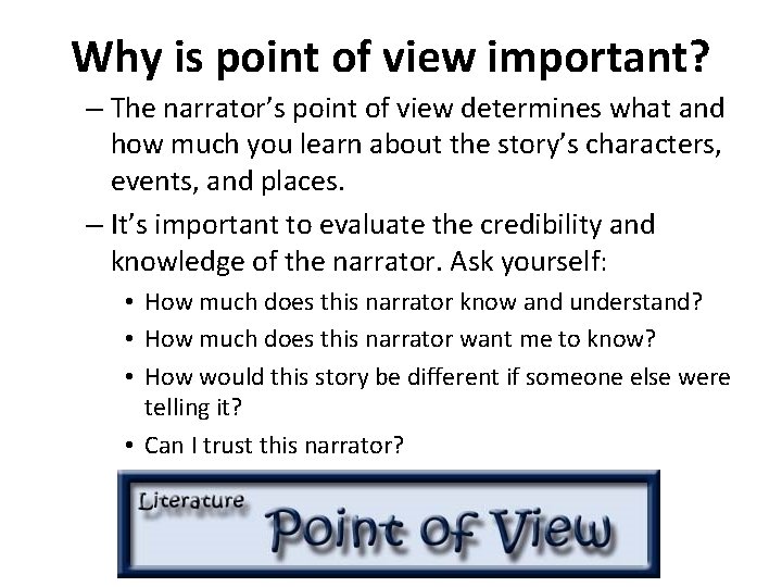 Why is point of view important? – The narrator’s point of view determines what