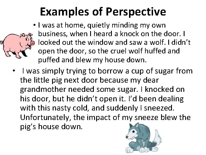 Examples of Perspective • I was at home, quietly minding my own business, when