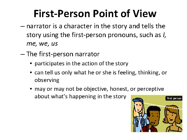 First-Person Point of View – narrator is a character in the story and tells