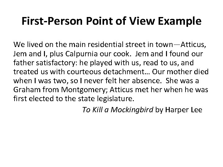 First-Person Point of View Example We lived on the main residential street in town—Atticus,