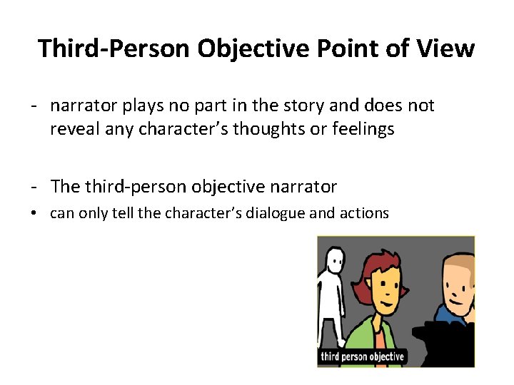 Third-Person Objective Point of View - narrator plays no part in the story and