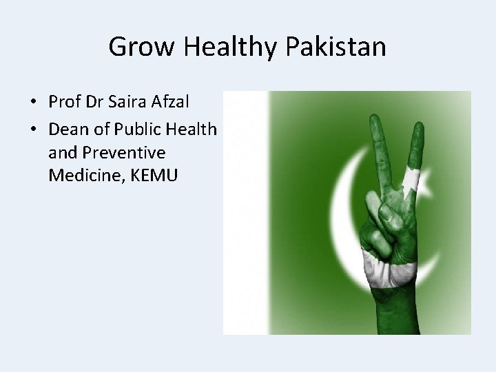 Grow Healthy Pakistan • Prof Dr Saira Afzal • Dean of Public Health and