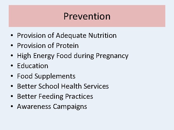 Prevention • • Provision of Adequate Nutrition Provision of Protein High Energy Food during