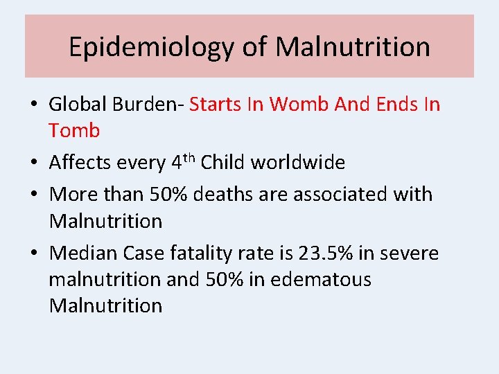 Epidemiology of Malnutrition • Global Burden- Starts In Womb And Ends In Tomb •