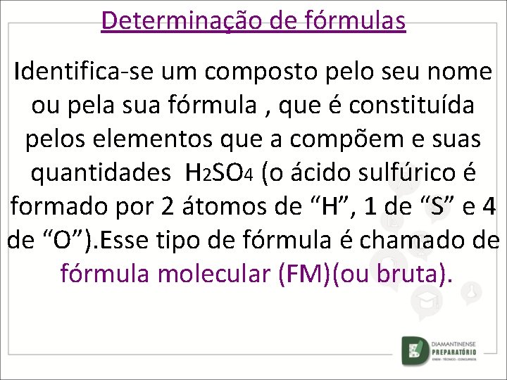 Determinação de fórmulas Identifica-se um composto pelo seu nome ou pela sua fórmula ,