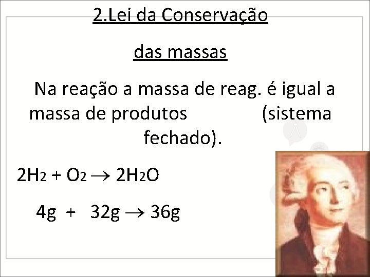 2. Lei da Conservação das massas Na reação a massa de reag. é igual