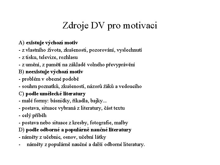 Zdroje DV pro motivaci A) existuje výchozí motiv - z vlastního života, zkušenosti, pozorování,