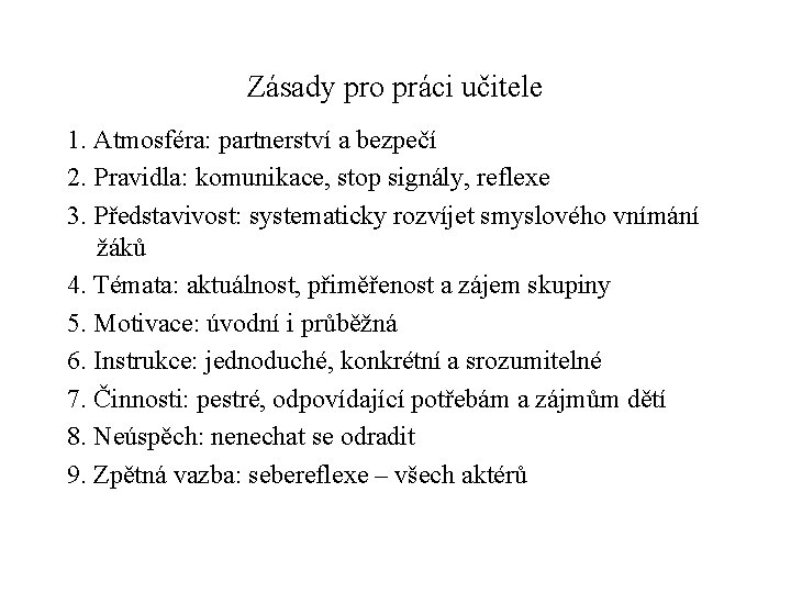 Zásady pro práci učitele 1. Atmosféra: partnerství a bezpečí 2. Pravidla: komunikace, stop signály,