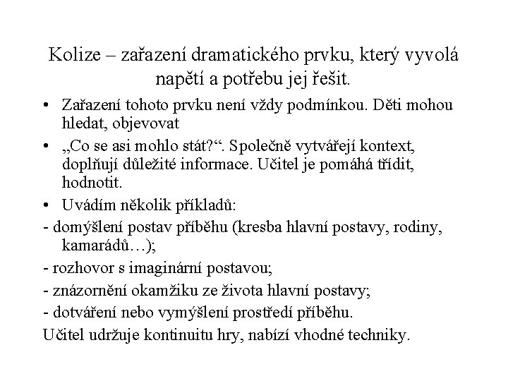 Kolize – zařazení dramatického prvku, který vyvolá napětí a potřebu jej řešit. • Zařazení