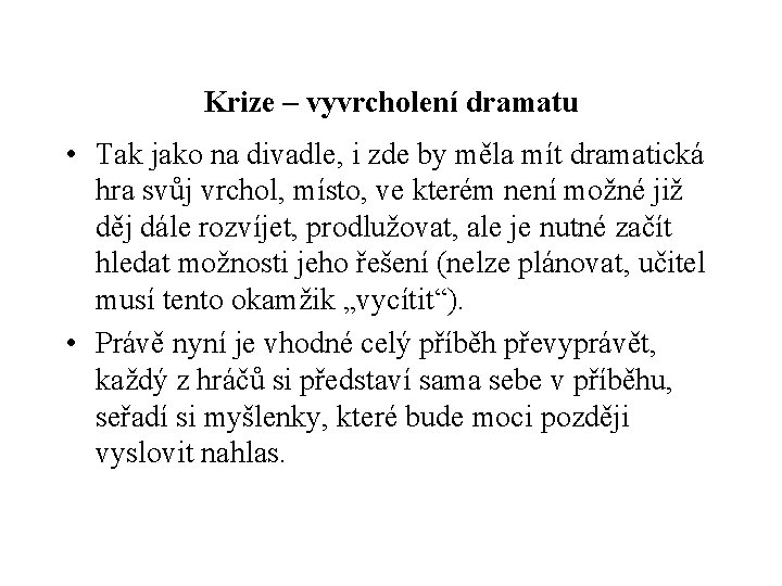 Krize – vyvrcholení dramatu • Tak jako na divadle, i zde by měla mít