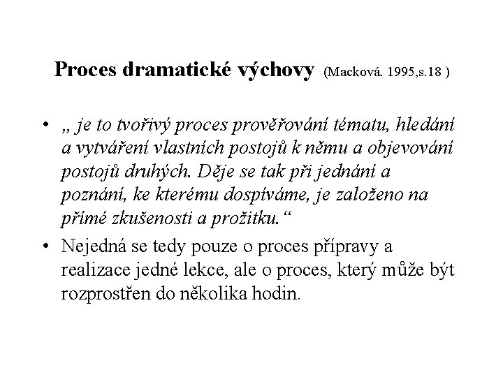 Proces dramatické výchovy (Macková. 1995, s. 18 ) • „ je to tvořivý proces