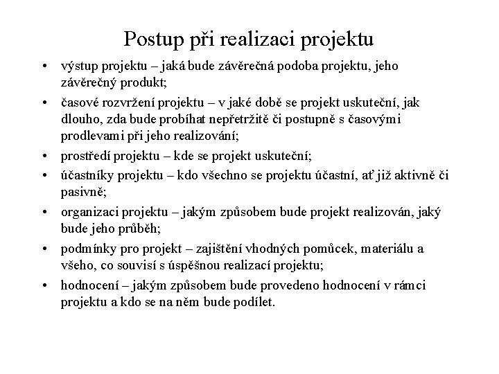 Postup při realizaci projektu • výstup projektu – jaká bude závěrečná podoba projektu, jeho