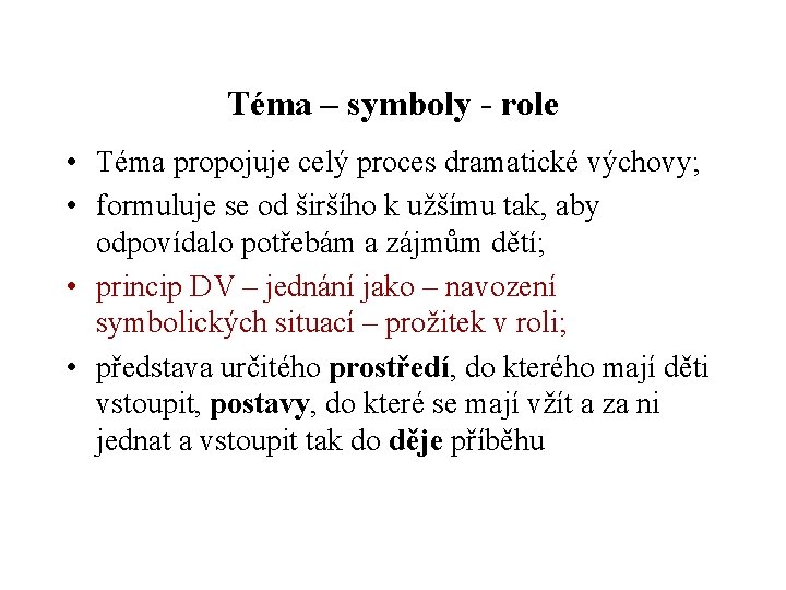 Téma – symboly - role • Téma propojuje celý proces dramatické výchovy; • formuluje