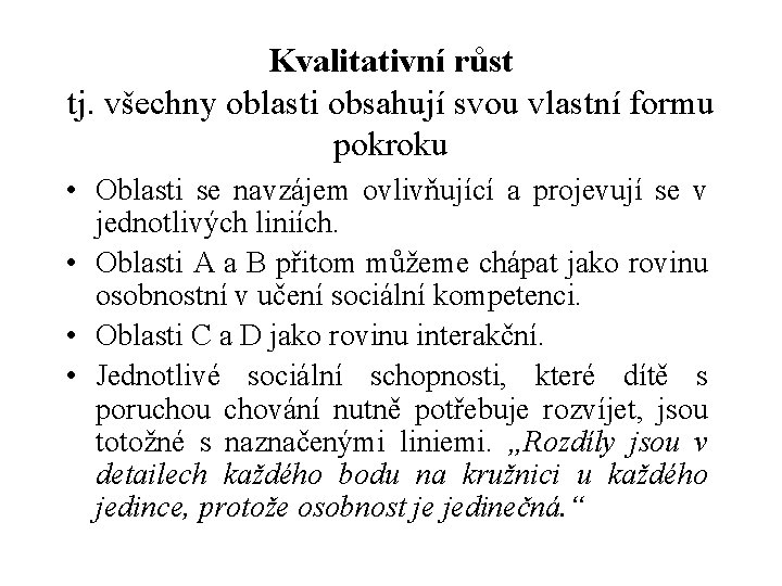 Kvalitativní růst tj. všechny oblasti obsahují svou vlastní formu pokroku • Oblasti se navzájem