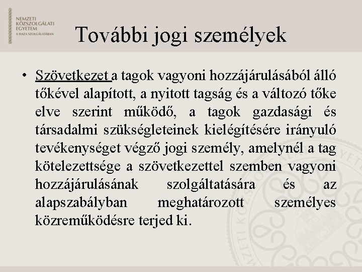 További jogi személyek • Szövetkezet a tagok vagyoni hozzájárulásából álló tőkével alapított, a nyitott