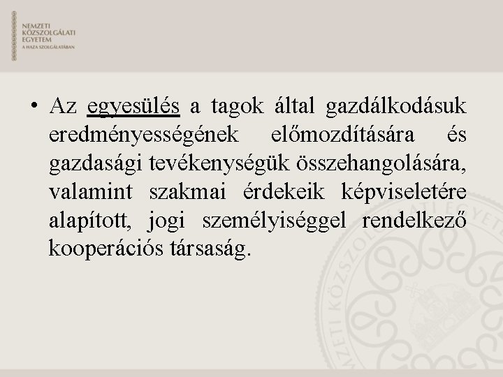  • Az egyesülés a tagok által gazdálkodásuk eredményességének előmozdítására és gazdasági tevékenységük összehangolására,