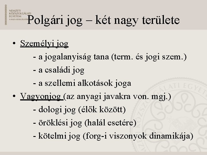 Polgári jog – két nagy területe • Személyi jog - a jogalanyiság tana (term.