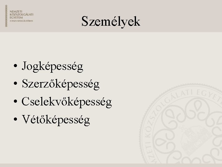 Személyek • • Jogképesség Szerzőképesség Cselekvőképesség Vétőképesség 