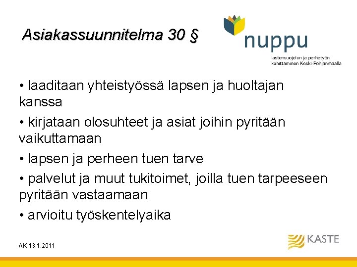 Asiakassuunnitelma 30 § • laaditaan yhteistyössä lapsen ja huoltajan kanssa • kirjataan olosuhteet ja Asiakassuunnitelma 30 § • laaditaan yhteistyössä lapsen ja huoltajan kanssa • kirjataan olosuhteet ja