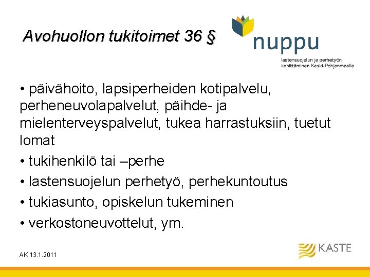 Avohuollon tukitoimet 36 § • päivähoito, lapsiperheiden kotipalvelu, perheneuvolapalvelut, päihde- ja mielenterveyspalvelut, tukea harrastuksiin, Avohuollon tukitoimet 36 § • päivähoito, lapsiperheiden kotipalvelu, perheneuvolapalvelut, päihde- ja mielenterveyspalvelut, tukea harrastuksiin,