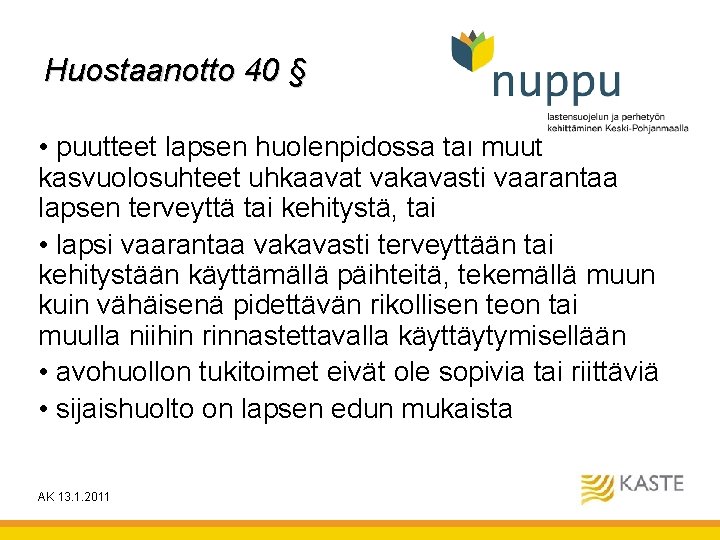 Huostaanotto 40 § • puutteet lapsen huolenpidossa tai muut kasvuolosuhteet uhkaavat vakavasti vaarantaa lapsen Huostaanotto 40 § • puutteet lapsen huolenpidossa tai muut kasvuolosuhteet uhkaavat vakavasti vaarantaa lapsen
