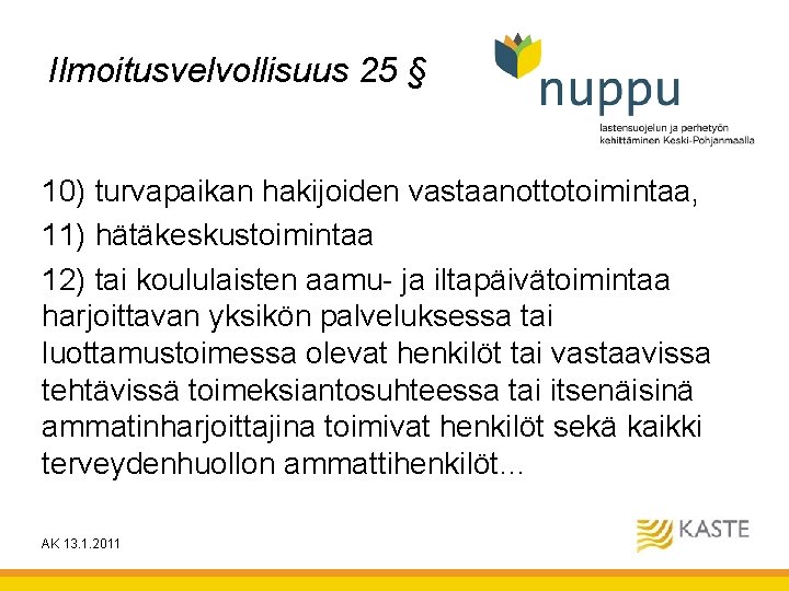 Ilmoitusvelvollisuus 25 § 10) turvapaikan hakijoiden vastaanottotoimintaa, 11) hätäkeskustoimintaa 12) tai koululaisten aamu- ja Ilmoitusvelvollisuus 25 § 10) turvapaikan hakijoiden vastaanottotoimintaa, 11) hätäkeskustoimintaa 12) tai koululaisten aamu- ja