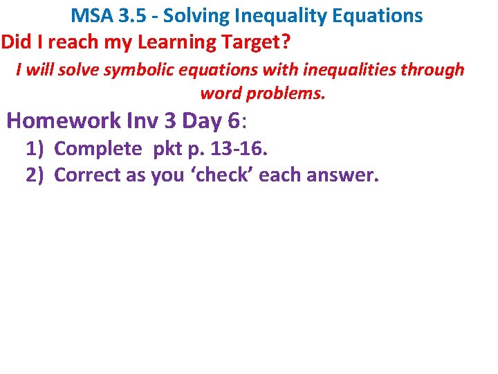 MSA 3. 5 - Solving Inequality Equations Did I reach my Learning Target? I