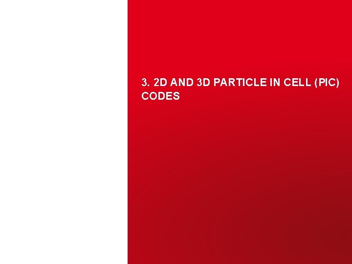 3. 2 D AND 3 D PARTICLE IN CELL (PIC) CODES Juliette PLOUIN– ARIES 3. 2 D AND 3 D PARTICLE IN CELL (PIC) CODES Juliette PLOUIN– ARIES