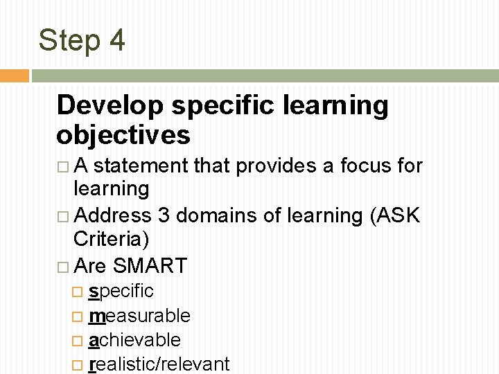 Step 4 Develop specific learning objectives A statement that provides a focus for learning