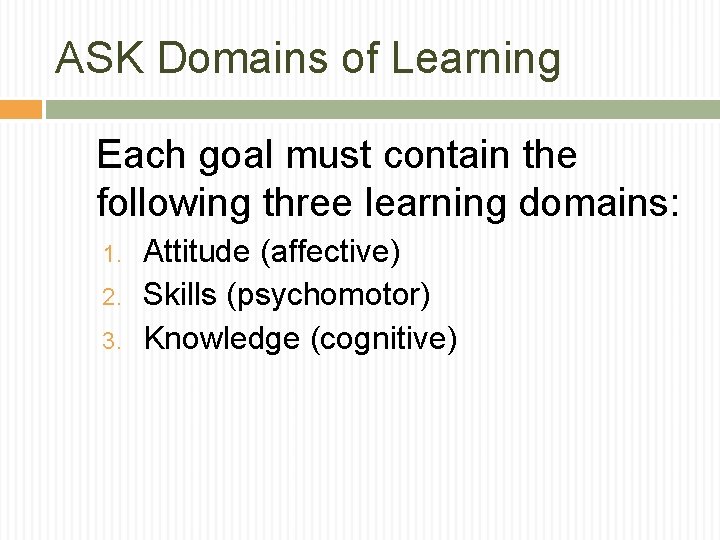 ASK Domains of Learning Each goal must contain the following three learning domains: 1.