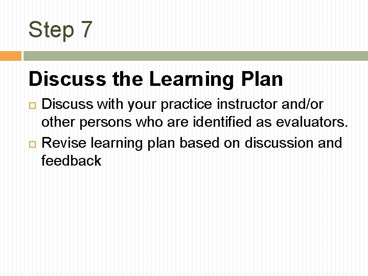 Step 7 Discuss the Learning Plan Discuss with your practice instructor and/or other persons