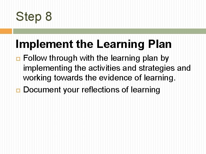 Step 8 Implement the Learning Plan Follow through with the learning plan by implementing