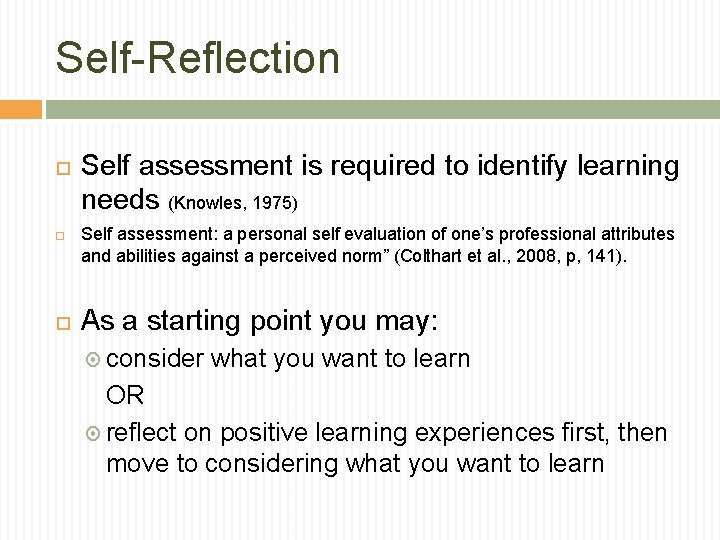 Self-Reflection Self assessment is required to identify learning needs (Knowles, 1975) Self assessment: a