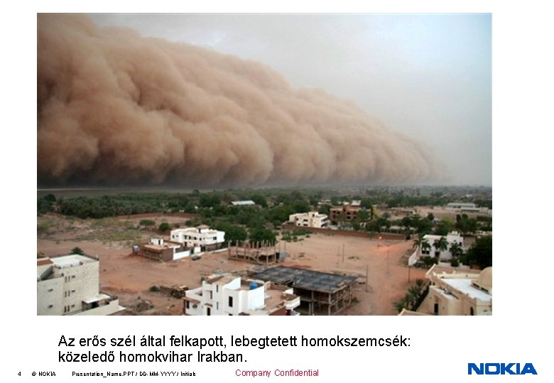 Az erős szél által felkapott, lebegtetett homokszemcsék: közeledő homokvihar Irakban. 4 © NOKIA Presentation_Name.