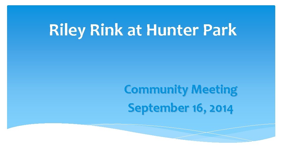 Riley Rink at Hunter Park Community Meeting September 16, 2014 