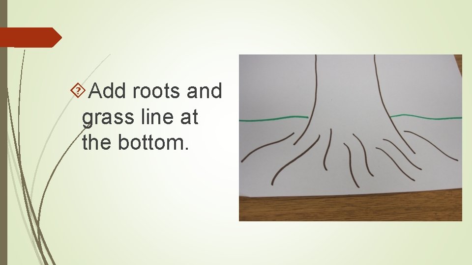  Add roots and grass line at the bottom. 