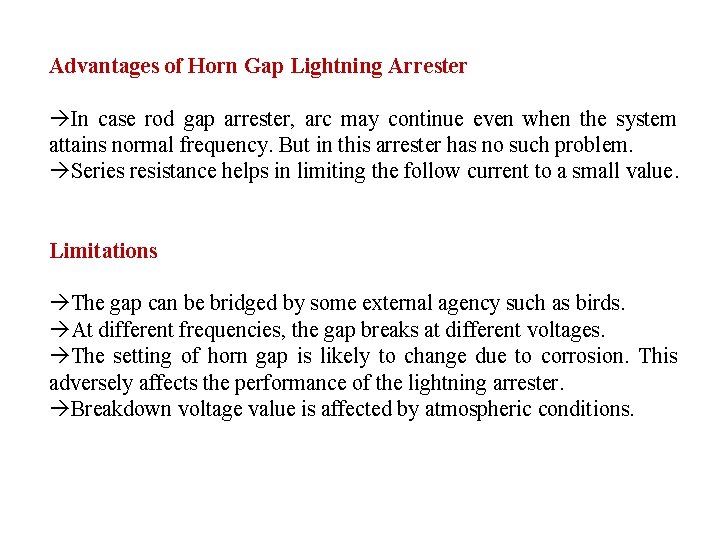 Advantages of Horn Gap Lightning Arrester In case rod gap arrester, arc may continue