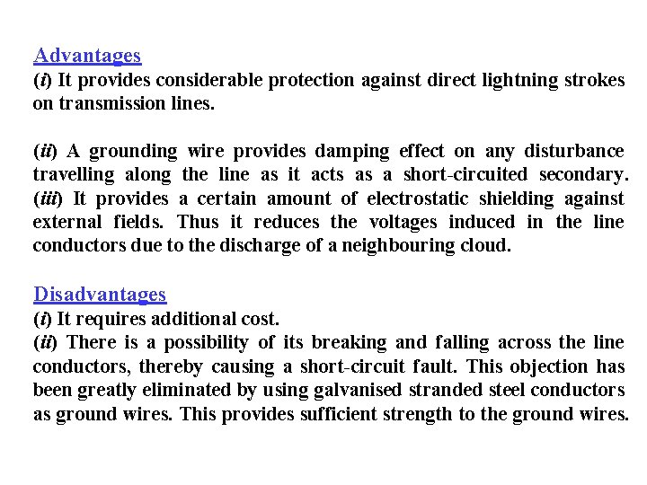 Advantages (i) It provides considerable protection against direct lightning strokes on transmission lines. (ii)