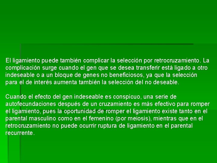 El ligamiento puede también complicar la selección por retrocruzamiento. La complicación surge cuando el