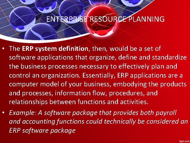 ENTERPRISE RESOURCE PLANNING • The ERP system definition, then, would be a set of