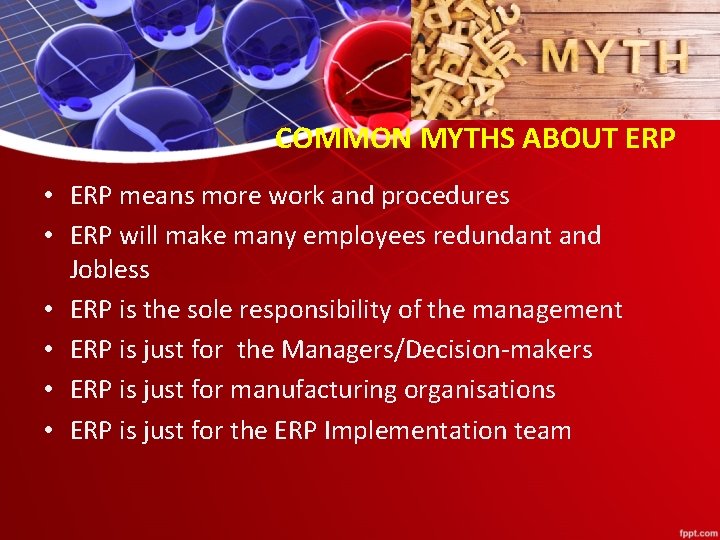 COMMON MYTHS ABOUT ERP • ERP means more work and procedures • ERP will