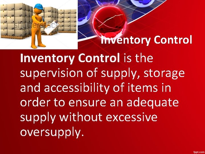 Inventory Control is the supervision of supply, storage and accessibility of items in order