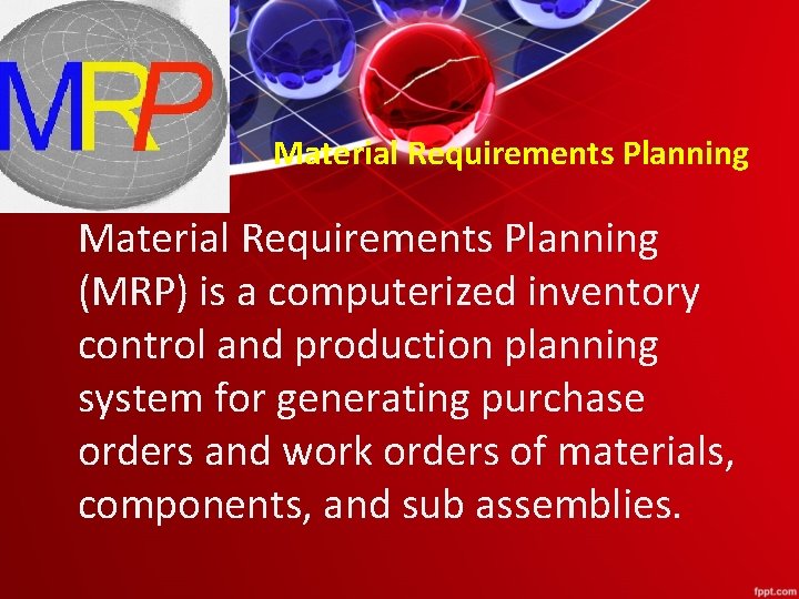 Material Requirements Planning (MRP) is a computerized inventory control and production planning system for