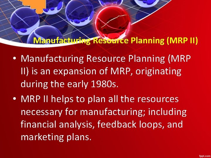 Manufacturing Resource Planning (MRP II) • Manufacturing Resource Planning (MRP II) is an expansion