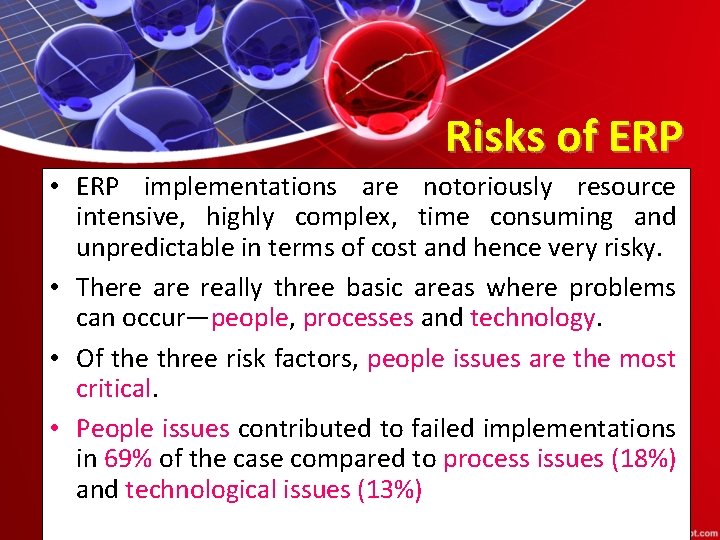 Risks of ERP • ERP implementations are notoriously resource intensive, highly complex, time consuming