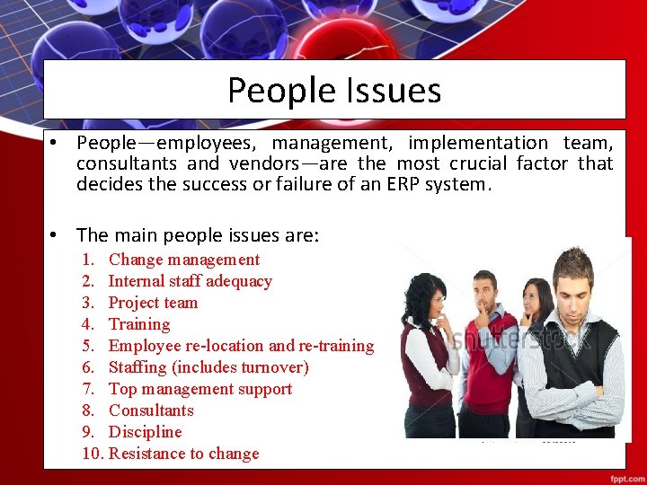 People Issues • People—employees, management, implementation team, consultants and vendors—are the most crucial factor