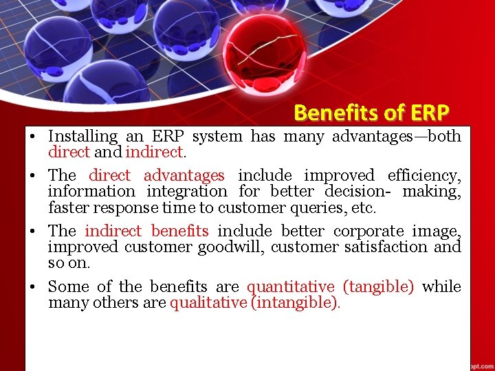 Benefits of ERP • Installing an ERP system has many advantages—both direct and indirect.