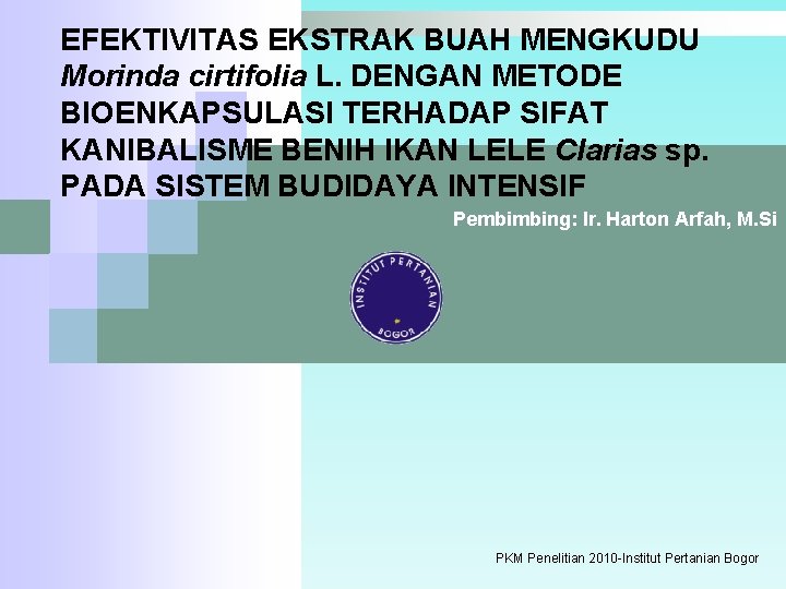 EFEKTIVITAS EKSTRAK BUAH MENGKUDU Morinda cirtifolia L. DENGAN METODE BIOENKAPSULASI TERHADAP SIFAT KANIBALISME BENIH